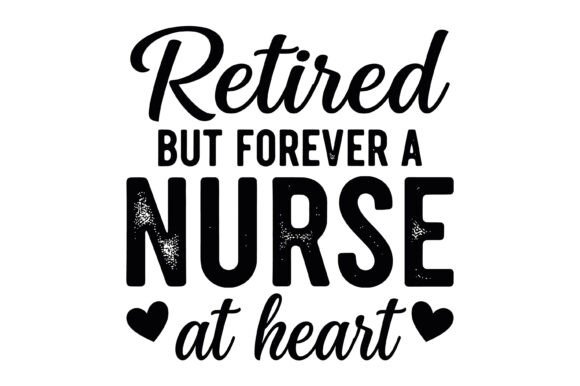 Retired but Forever a Nurse at Heart SVG